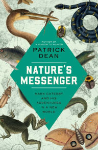 Title: Nature's Messenger: Mark Catesby and His Adventures in a New World, Author: Patrick Dean