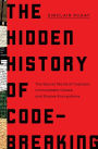 The Hidden History of Code-Breaking: The Secret World of Cyphers, Uncrackable Codes, and Elusive Encryptions