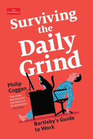 Title: Surviving the Daily Grind: Bartleby's Guide to Work, Author: Philip Coggan