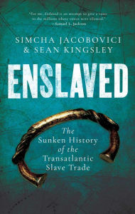 Title: Enslaved: The Sunken History of the Transatlantic Slave Trade, Author: Sean Kingsley