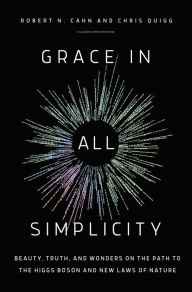 Download ebook for free pdf format Grace in All Simplicity: Beauty, Truth, and Wonders on the Path to the Higgs Boson and New Laws of Nature (English Edition) 9781639364817 CHM FB2 by Robert N. Cahn, Chris Quigg
