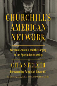 Free download online books in pdf Churchill's American Network: Winston Churchill and the Forging of the Special Relationship 9781639364855 by Cita Stelzer FB2