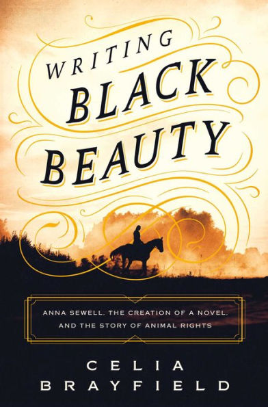 Writing Black Beauty: Anna Sewell, the Creation of a Novel, and Story Animal Rights