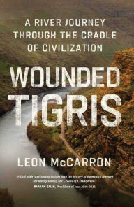 Download free ebooks on pdf Wounded Tigris: A River Journey Through the Cradle of Civilization