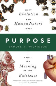 Ebook downloads epub Purpose: What Evolution and Human Nature Imply about the Meaning of Our Existence 9781639365173 by Samuel T. Wilkinson MOBI (English literature)