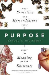 Download book from google books Purpose: What Evolution and Human Nature Imply about the Meaning of Our Existence RTF MOBI by Samuel T. Wilkinson 9781639365173