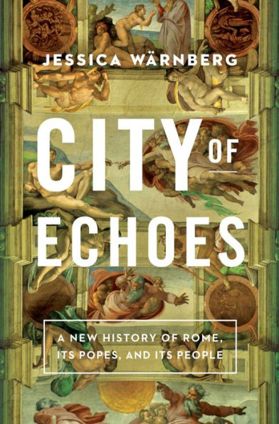 City of Echoes: A New History of Rome, Its Popes, and Its People by ...