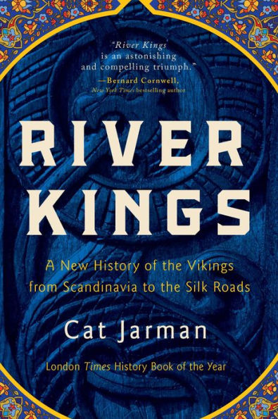 River Kings: A New History of the Vikings from Scandinavia to the Silk Roads