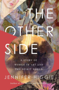 Downloading ebooks to ipad 2 The Other Side: A Story of Women in Art and the Spirit World by Jennifer Higgie 9781639365432