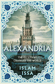 Download pdf books for android Alexandria: The City that Changed the World (English literature) RTF by Islam Issa 9781639365456