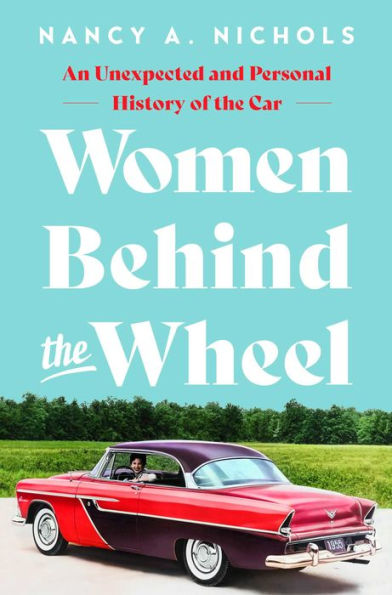 Women Behind the Wheel: An Unexpected and Personal History of Car