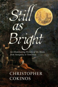 Free ipod ebook downloads Still As Bright: An Illuminating History of the Moon, from Antiquity to Tomorrow  9781639365692 (English literature) by Christopher Cokinos