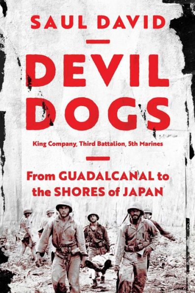 Devil Dogs: King Company, Third Battalion, 5th Marines: From Guadalcanal to the Shores of Japan