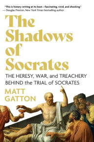 Ebook download kostenlos englisch The Shadows of Socrates: The Heresy, War, and Treachery Behind the Trial of Socrates by Matt Gatton FB2 MOBI 9781639365821 (English Edition)