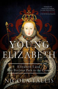 Free mp3 audio book download Young Elizabeth: Elizabeth I and Her Perilous Path to the Crown by Nicola Tallis (English literature) 9781639365845 