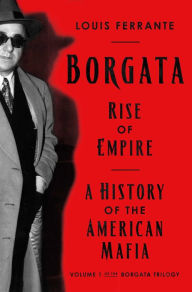 Title: Borgata: Rise of Empire: A History of the American Mafia, Author: Louis Ferrante