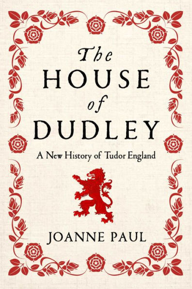 The House of Dudley: A New History Tudor England