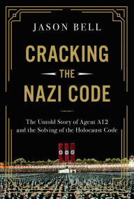 Download books fb2 Cracking the Nazi Code: The Untold Story of Agent A12 and the Solving of the Holocaust Code