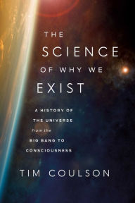 Download book from amazon to computer The Science of Why We Exist: A History of the Universe from the Big Bang to Consciousness PDF