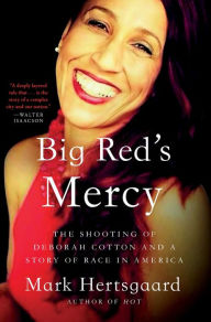 Title: Big Red's Mercy: The Shooting of Deborah Cotton and a Story of Race in America, Author: Mark Hertsgaard