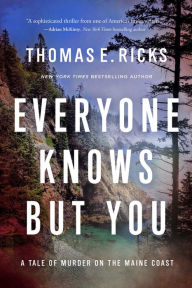 Title: Everyone Knows But You: A Tale of Murder on the Maine Coast, Author: Thomas E. Ricks