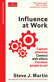 Title: Influence at Work: Capture attention, connect with others, convince people to act, Author: Steve J. Martin