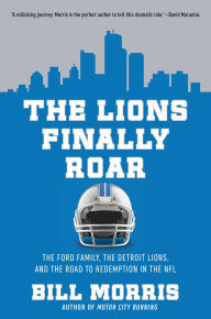 The Lions Finally Roar: The Ford Family, the Detroit Lions, and the Road to Redemption in the NFL