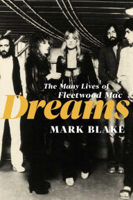 Title: Dreams: The Many Lives of Fleetwood Mac, Author: Mark Blake