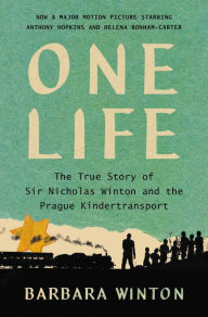 Title: One Life: The True Story of Sir Nicholas Winton and the Prague Kindertransport, Author: Barbara Winton