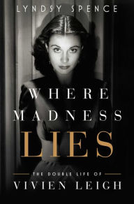 Amazon books download to kindle Where Madness Lies: The Double Life of Vivien Leigh 9781639368051 English version FB2 DJVU iBook