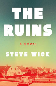 Title: The Ruins: A Novel, Author: Steve Wick