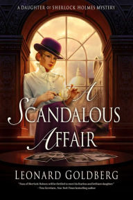 Title: A Scandalous Affair: A Daughter of Sherlock Holmes Mystery, Author: Leonard Goldberg