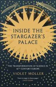 Iphone ebook download free Inside the Stargazer's Palace: The Transformation of Science in 16th-Century Europe 9781639368372 FB2 CHM English version