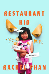 Title: Restaurant Kid: A Memoir of Family and Belonging, Author: Rachel Phan