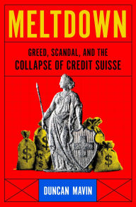 Free books download Meltdown: Greed, Scandal, and the Collapse of Credit Suisse by Duncan Mavin