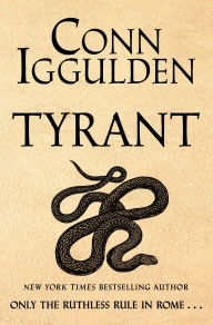 Title: Tyrant: A Novel, Author: Conn Iggulden