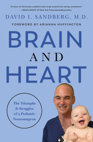 Title: Brain and Heart: The Triumphs and Struggles of a Pediatric Neurosurgeon, Author: David I. Sandberg MD