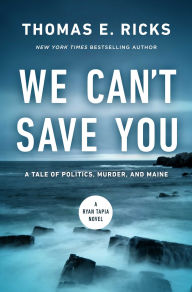 Google free e-books We Can't Save You: A Tale of Politics, Murder, and Maine