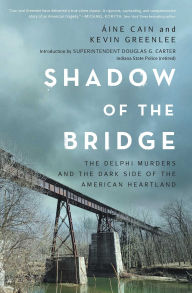 Free pdf books downloadable Shadow of the Bridge: The Delphi Murders and the Dark Side of the American Heartland by Áine Cain, Kevin Greenlee 9781639369232