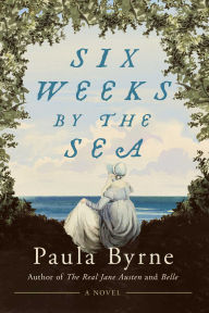 Pdf ebook download forum Six Weeks by the Sea: A Novel by Paula Byrne in English DJVU