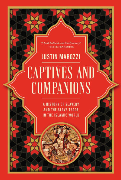 Captives and Companions: A History of Slavery and the Slave Trade in the Islamic World
