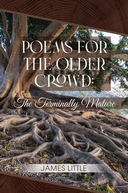 Poems for The Older Crowd: Terminally Mature