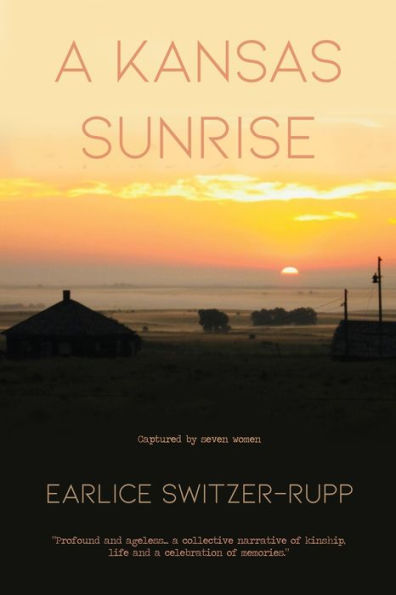 A Kansas Sunrise: Captured by seven women "Profound and ageless...a collective narrative of kinship, life and a celebration of memories."