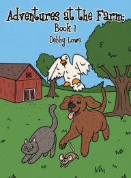 Title: Adventures at the Farm: Book 1, Author: Debby Lowe