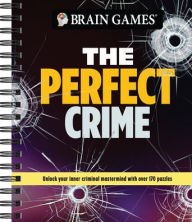 Title: Brain Games - The Perfect Crime: Unlock Your Inner Criminal MasterMind with Over 170 Puzzles, Author: Publications International Ltd