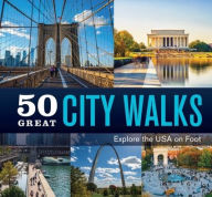 Title: 50 Great City Walks: Explore the USA on Foot, Author: Publications International Ltd