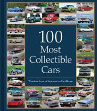 Title: 100 Most Collectible Cars: Timeless Icons of Automotive Excellence, Author: Publications International Ltd