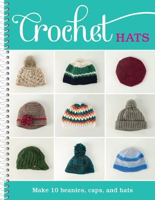 Crochet Hats: Make 10 Beanies, Caps, and Hats