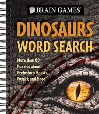 Brain Games - Dinosaurs Word Search: More Than 80 Puzzles about Prehistoric Beasts, Fossils, and More