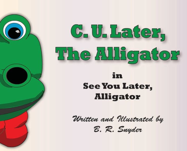 C. U. Later the Alligator